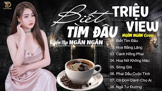 BIẾT TÌM ĐÂU, HOA BẰNG LĂNG ♫ Tuyển Tập 30 Ca Khúc Ngân Ngân COVER Triệu View Gây Bão Các BXH 2023