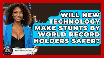 Will New Technology Make Stunts by World Record Holders Safer? - Epic World Record Holders