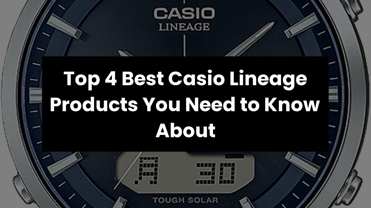 【Casio lineage】Top 4 Best Casio Lineage Products You Need to Know About ...