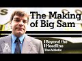 The Making of Big Sam | Beyond the Headline | The Athletic