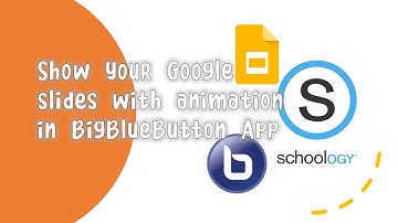 BigBlueButton Tutorial: How to play your Google Slides (with animations) in Schoology Conference