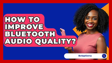 How To Improve Bluetooth Audio Quality? - Be App Savvy
