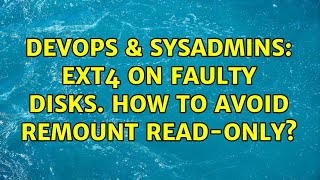 DevOps & SysAdmins: ext4 on faulty disks. How to avoid remount read-only? (2 Solutions!!) Net Worth