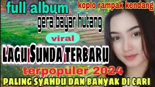 LAGU SUNDA TERBARU FULL ALBUM 2024 || LAGU SUNDA KOPLO KENDANG RAMPAK POPULER PALING ENAK BUAT JOGET