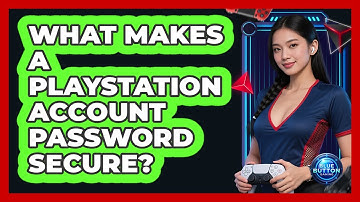 What Makes A PlayStation Account Password Secure?