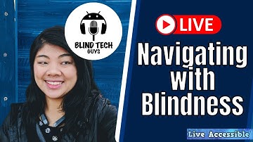 Navigating with Blindness and Low Vision featuring the Blind Tech Guys Podcast