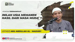 INILAH USIA MEMANEN HASIL DARI MASA MUDA | Ustadz Abu Abdillah Al - Madury