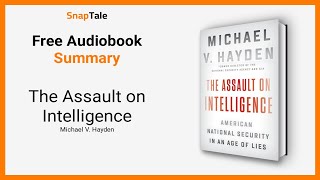 The Assault on Intelligence by Michael V. Hayden: 7 Minute Summary