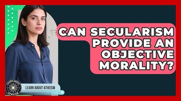 Can Secularism Provide An Objective Morality? - Learn About Atheism