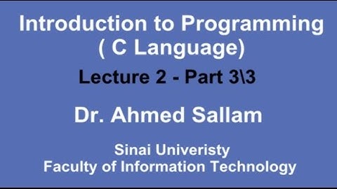 Introduction to Programming ( C Language - مقدمة في البرمجة ( لغة السي - Lecture 2 Part 3\3