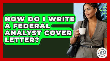 How Do I Write A Federal Analyst Cover Letter? - Job Success Network