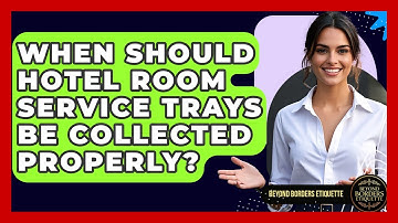 When Should Hotel Room Service Trays Be Collected Properly? - Beyond Borders Etiquette