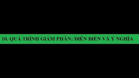 Giảm phân là gì vì sao gọi là giảm phân