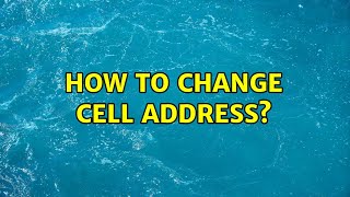 How to change cell address?