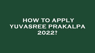 How to apply yuvasree prakalpa 2022