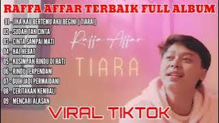kumpulan lagu raffa affar terbaru lagi viral jika kau bertemu aku begini tiara full album