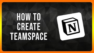 How to Create Teamspace in Notion in 2025