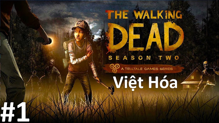 Game the walking dead season 1 việt hóa năm 2024