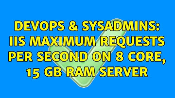 DevOps & SysAdmins: IIS maximum requests per second on 8 Core, 15 GB RAM Server