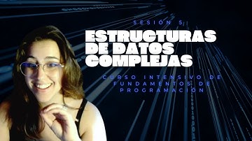 Curso INTENSIVO de FUNDAMENTOS de PROGRAMACIÓN - Estructuras de datos complejas