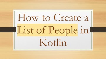 How to Create a List of People in Kotlin