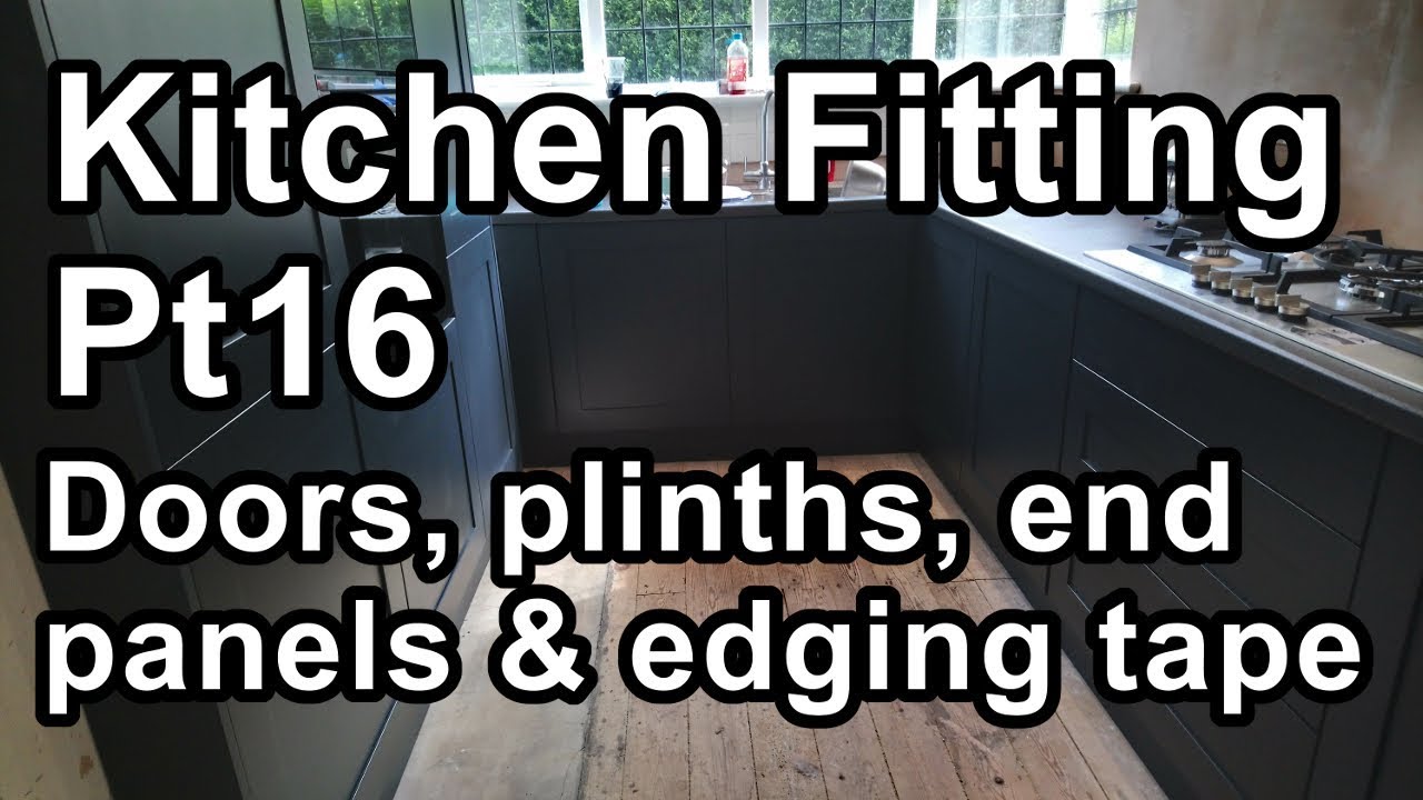 Kitchen Fitting Pt16, Doors, plinths, end panels & edging tape YouTube