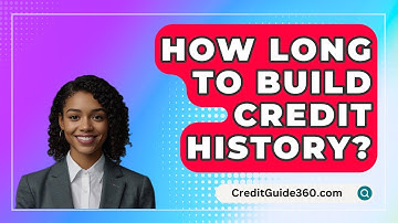 How Long To Build Credit History? - CreditGuide360.com