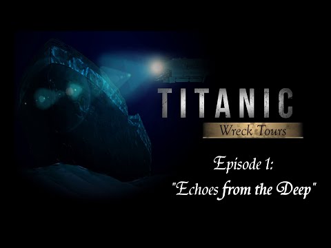 TITANIC WRECK TOURS Episode 1: &rsquo;Echoes From the Deep&rsquo;