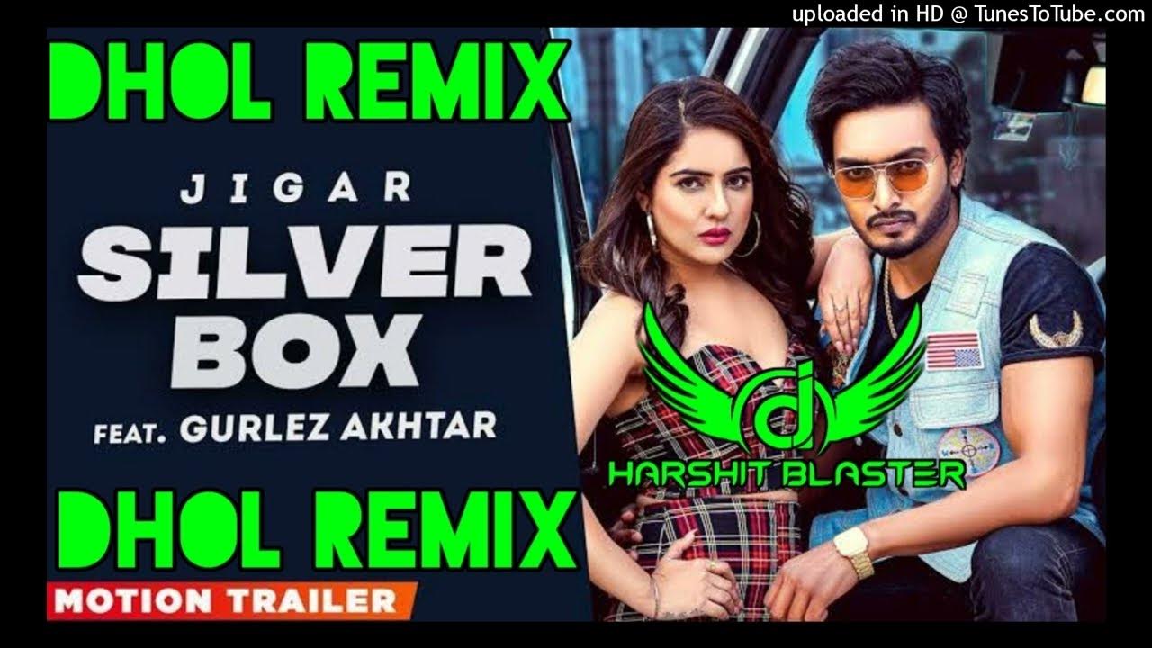 Silver Box dhol remix ft Harshit Blaster Jigar Ft Gurlez Akhtar Latest
