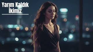 Yarım Kaldık İkimiz ( Official Music Video )