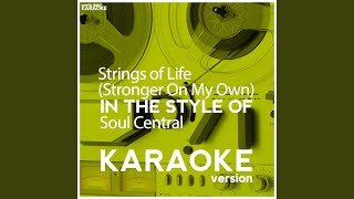 Strings of Life (Stronger on My Own) (In the Style of Soul Central) (Karaoke Version)