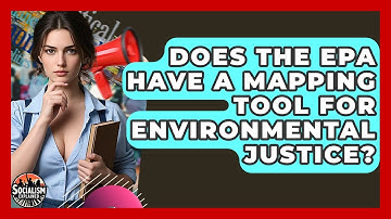 Does The EPA Have A Mapping Tool For Environmental Justice? - Socialism Explained