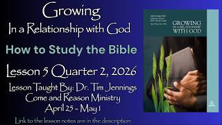 2026 Q2 Lesson 5: "How to Study the Bible" Taught by Dr. Tim Jennings | Come and Reason Ministry