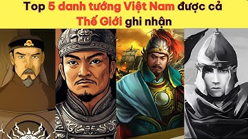 Top 5 vị Tướng lẫy lừng lịch sử Việt Nam, được cả Thế Giới ghi nhận