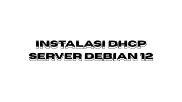 #3 INSTALASI DHCP SERVER DI DEBIAN 12