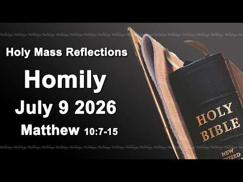 Homily I Thursday July 9 2026 I Catholic Mass Daily Reflections I Matthew 10:7-15