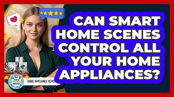 Can Smart Home Scenes Control All Your Home Appliances? - Home Appliance Report