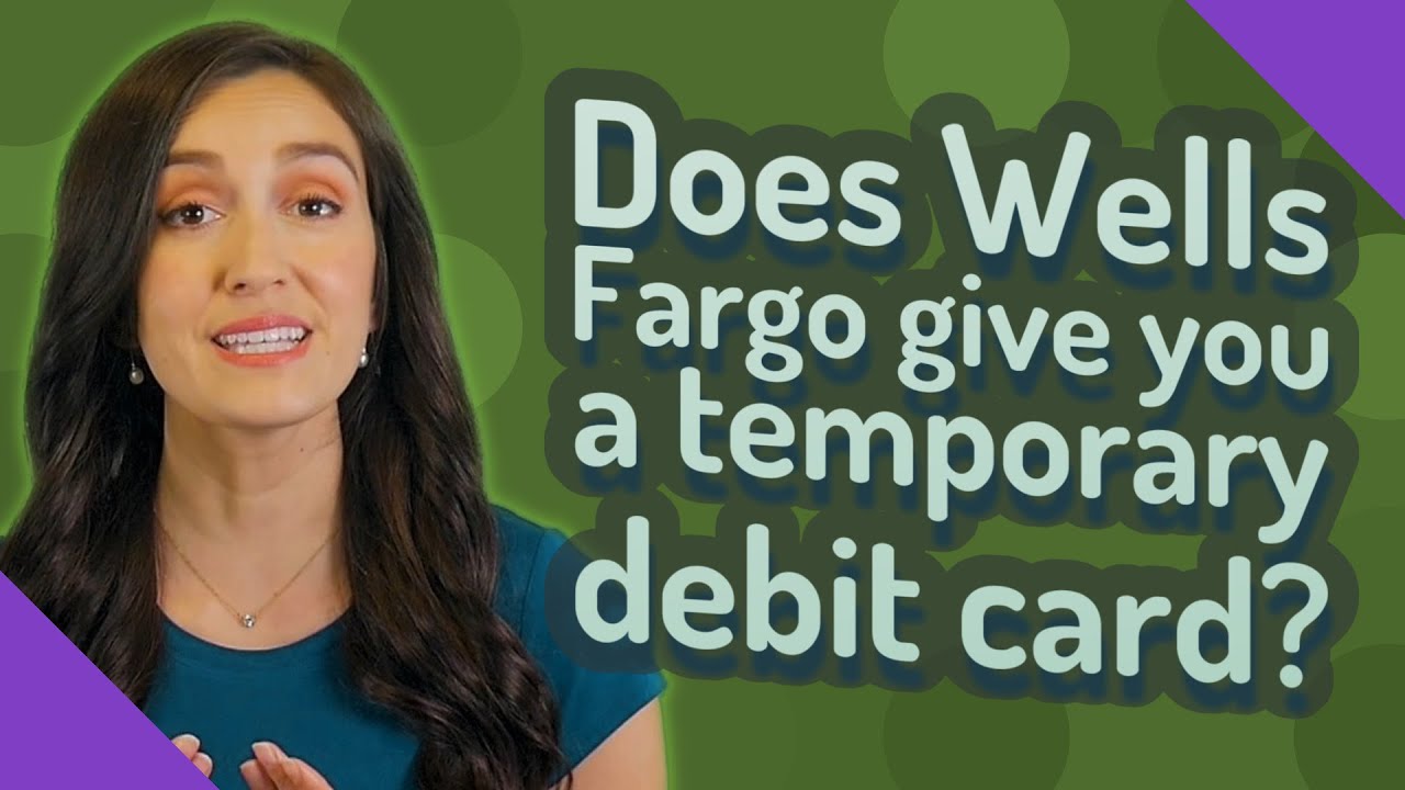 does-wells-fargo-give-you-a-temporary-debit-card-youtube