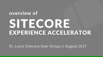 Sitecore Experience Accelerator | St. Louis Sitecore User Group | #STLSitecoreUG