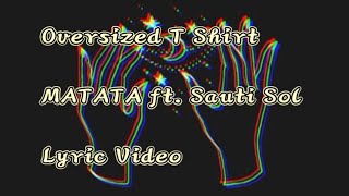 Oversized T Shirt, MATATA ft. Sauti Sol, Lyric Video