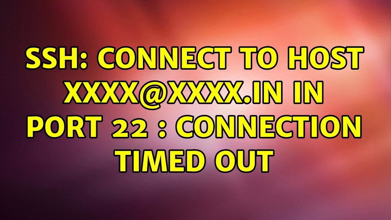 Ubuntu Ssh Connect To Host Xxxx xxxx in In Port 22 Connection Timed