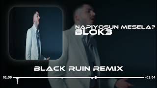 Blok3 - Napıyosun Mesela (Black Ruin Remix)