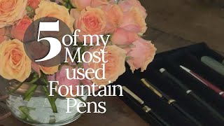 5 of my Most used Modern Fountain Pens