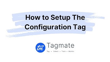 Tagmate Tutorials - How To Setup The Configuration Tag