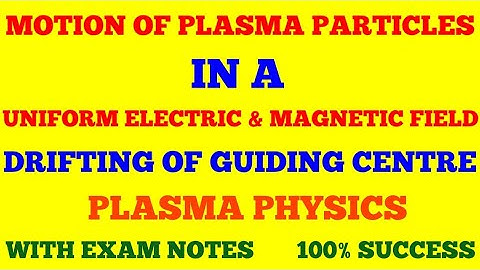 MOTION OF PLASMA PARTICLES IN UNIFORM ELECTRIC & MAGNETIC FIELD | SINGLE PARTICLE MOTION IN E & B |