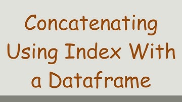 Concatenating Using Index With a Dataframe