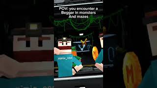 POV: you encounter a beggar in monsters and mazes