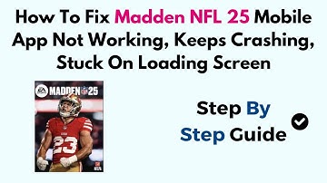 How To Fix Madden NFL 25 Mobile App Not Working, Keeps Crashing, Stuck On Loading Screen