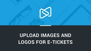 Upload images and logos for e-tickets