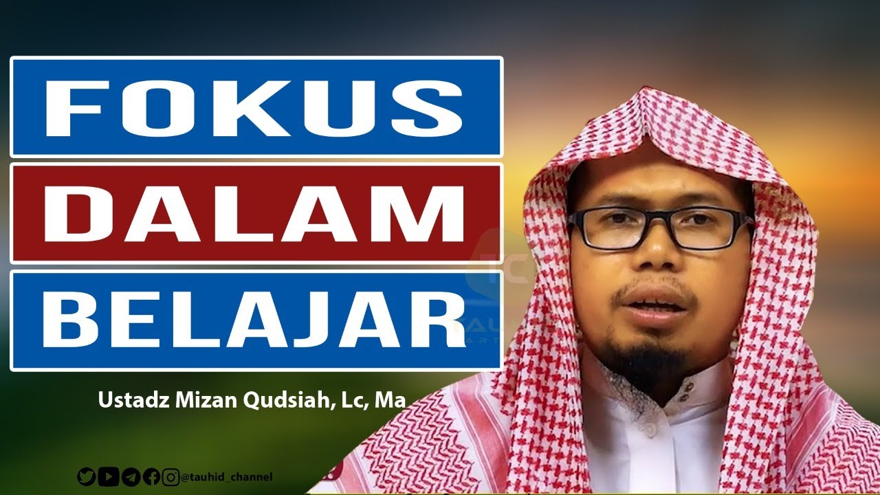Fokus Dalam Belajar Ustadz Mizan Qudsiah, Lc., MA. YouTube Fokus Dalam Belajar Ustadz Mizan Qudsiah, Lc., MA. YouTube